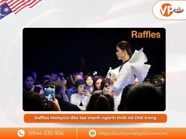 Raffles Malaysia là đại học đào tạo mạnh ngành thiết kế thời trang tại Malaysia